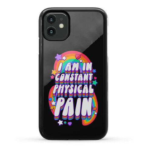 I Am In Constant Physical Pain Rainbows Phone Case