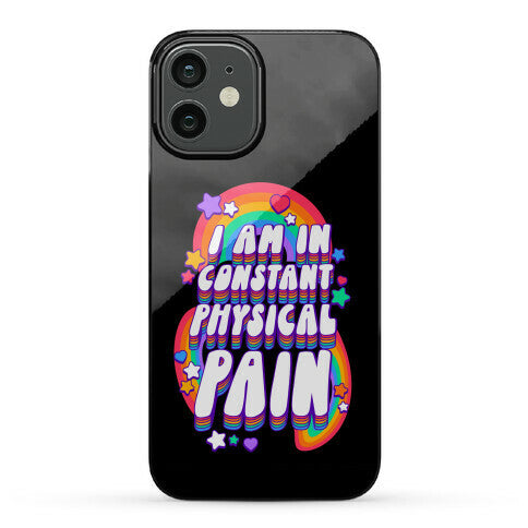 I Am In Constant Physical Pain Rainbows Phone Case