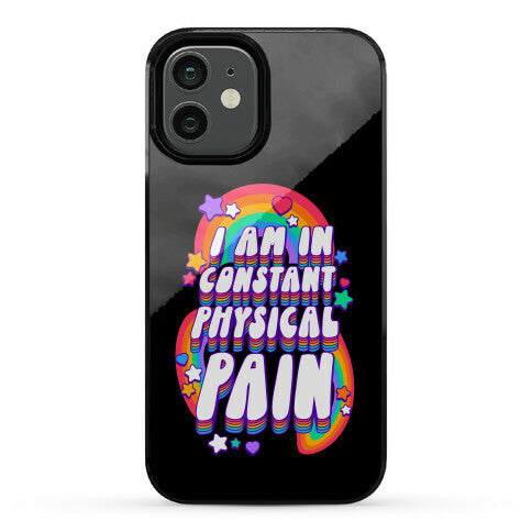 I Am In Constant Physical Pain Rainbows Phone Case