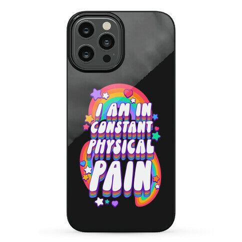 I Am In Constant Physical Pain Rainbows Phone Case