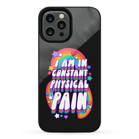 I Am In Constant Physical Pain Rainbows Phone Case