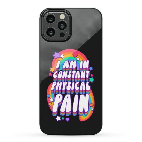 I Am In Constant Physical Pain Rainbows Phone Case