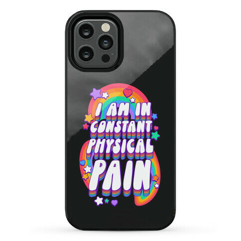 I Am In Constant Physical Pain Rainbows Phone Case