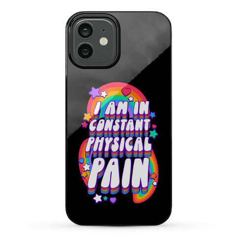 I Am In Constant Physical Pain Rainbows Phone Case