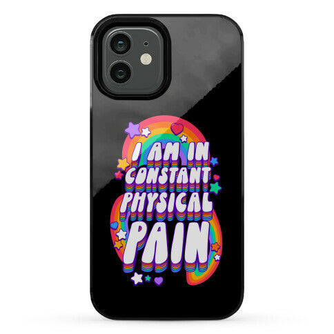 I Am In Constant Physical Pain Rainbows Phone Case