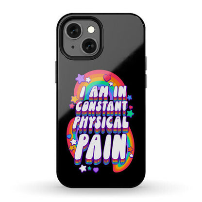 I Am In Constant Physical Pain Rainbows Phone Case