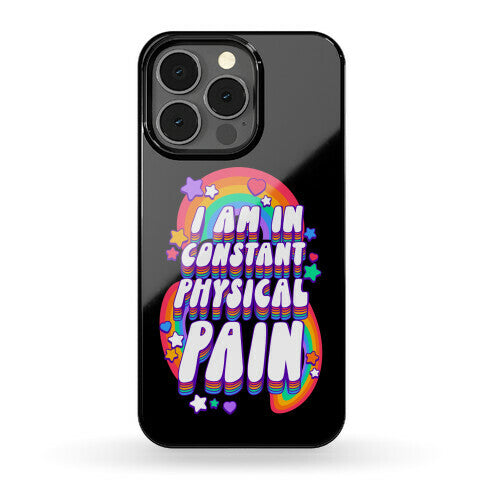 I Am In Constant Physical Pain Rainbows Phone Case