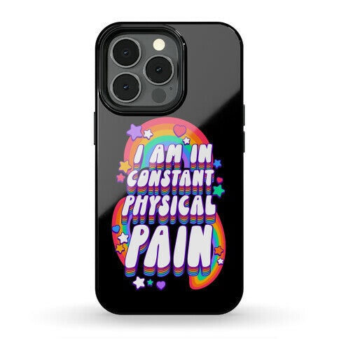 I Am In Constant Physical Pain Rainbows Phone Case