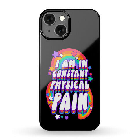 I Am In Constant Physical Pain Rainbows Phone Case
