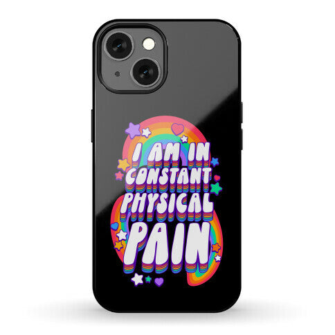 I Am In Constant Physical Pain Rainbows Phone Case