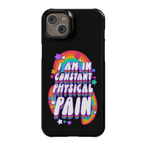 I Am In Constant Physical Pain Rainbows Phone Case