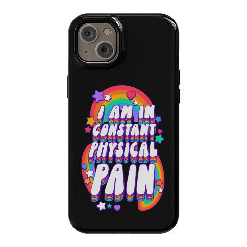 I Am In Constant Physical Pain Rainbows Phone Case