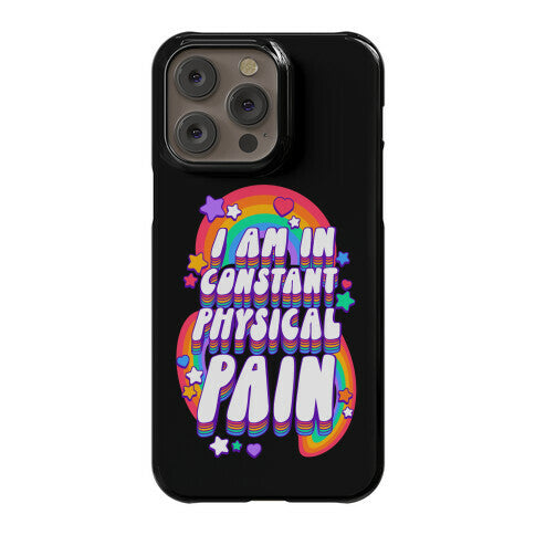 I Am In Constant Physical Pain Rainbows Phone Case