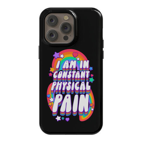 I Am In Constant Physical Pain Rainbows Phone Case