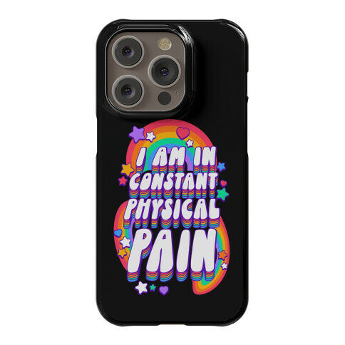 I Am In Constant Physical Pain Rainbows Phone Case