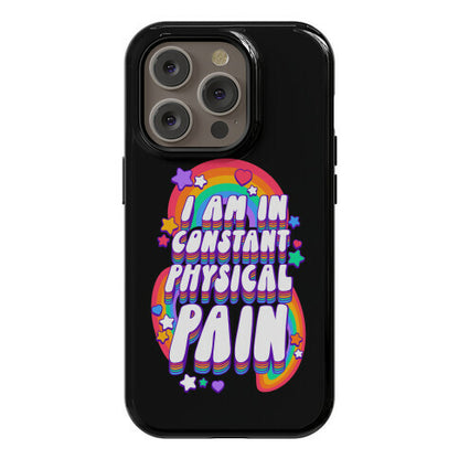 I Am In Constant Physical Pain Rainbows Phone Case