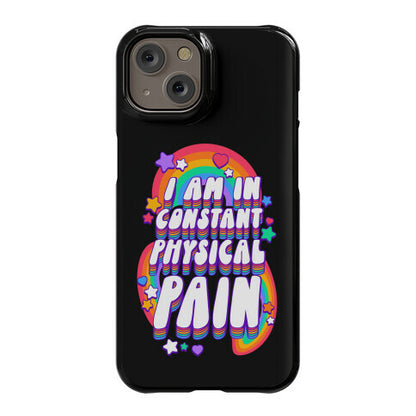 I Am In Constant Physical Pain Rainbows Phone Case