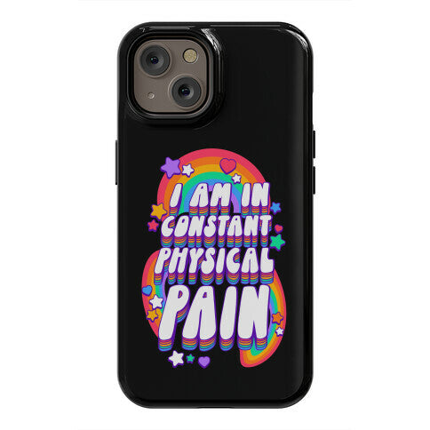 I Am In Constant Physical Pain Rainbows Phone Case