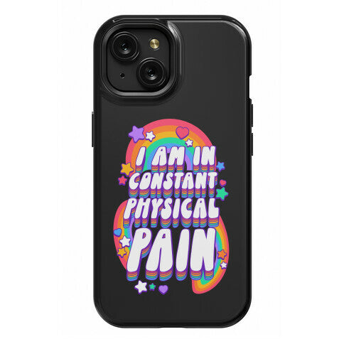 I Am In Constant Physical Pain Rainbows Phone Case