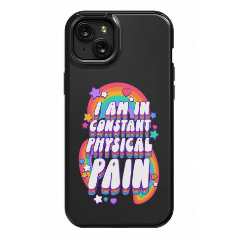 I Am In Constant Physical Pain Rainbows Phone Case