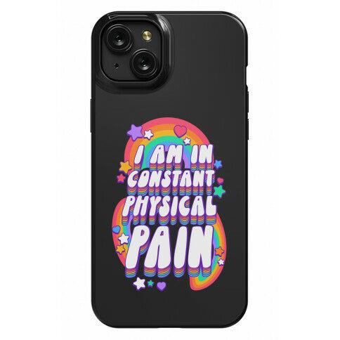 I Am In Constant Physical Pain Rainbows Phone Case