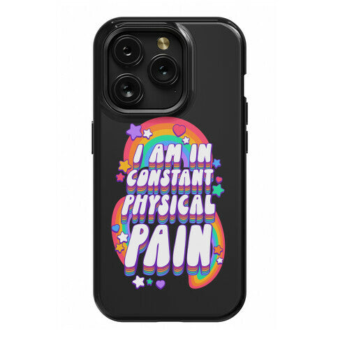 I Am In Constant Physical Pain Rainbows Phone Case