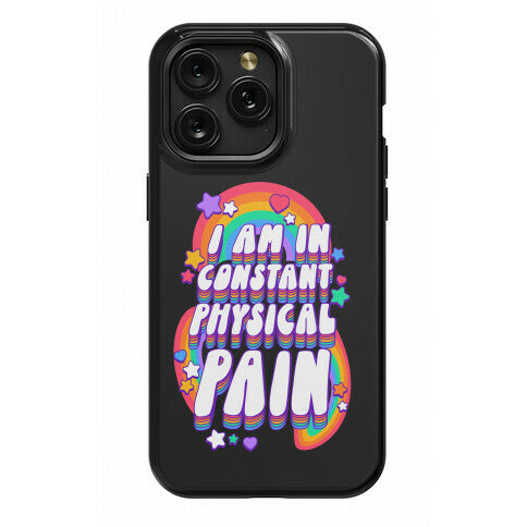 I Am In Constant Physical Pain Rainbows Phone Case