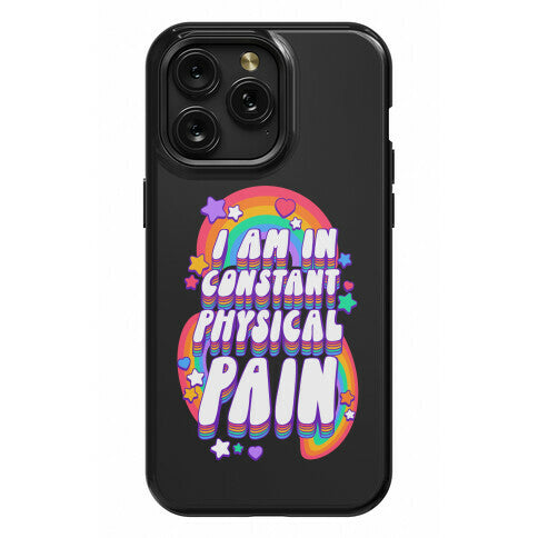 I Am In Constant Physical Pain Rainbows Phone Case