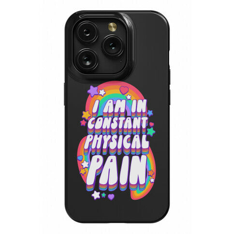 I Am In Constant Physical Pain Rainbows Phone Case