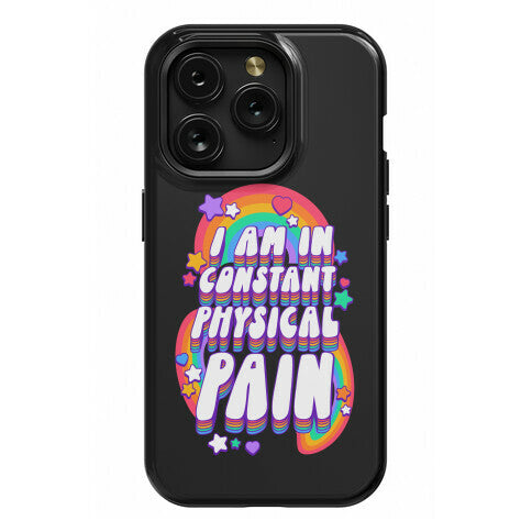 I Am In Constant Physical Pain Rainbows Phone Case