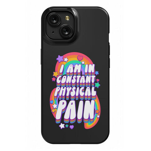 I Am In Constant Physical Pain Rainbows Phone Case