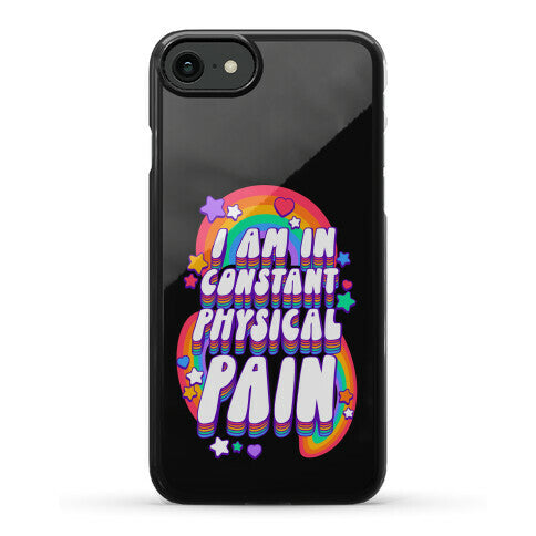 I Am In Constant Physical Pain Rainbows Phone Case