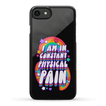 I Am In Constant Physical Pain Rainbows Phone Case