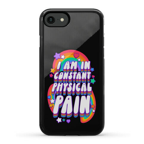 I Am In Constant Physical Pain Rainbows Phone Case