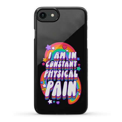 I Am In Constant Physical Pain Rainbows Phone Case