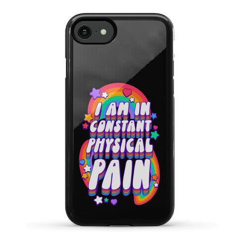 I Am In Constant Physical Pain Rainbows Phone Case