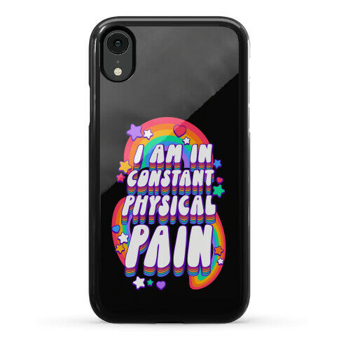 I Am In Constant Physical Pain Rainbows Phone Case