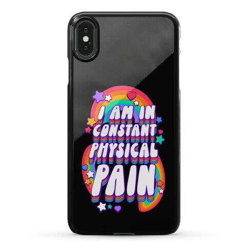 I Am In Constant Physical Pain Rainbows Phone Case