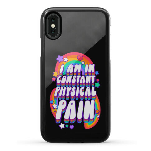 I Am In Constant Physical Pain Rainbows Phone Case