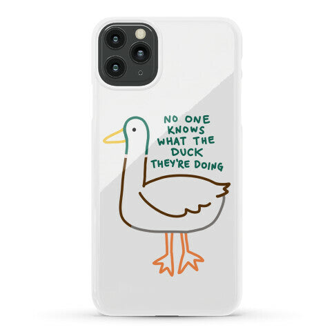 No One Knows What The Duck They're Doing Duck Phone Case