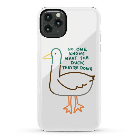 No One Knows What The Duck They're Doing Duck Phone Case