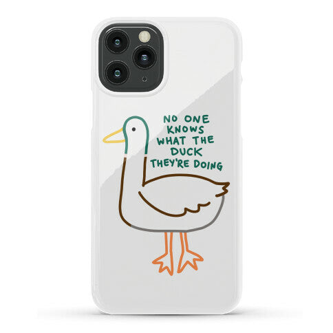 No One Knows What The Duck They're Doing Duck Phone Case