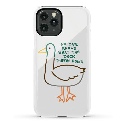 No One Knows What The Duck They're Doing Duck Phone Case