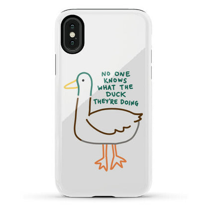 No One Knows What The Duck They're Doing Duck Phone Case