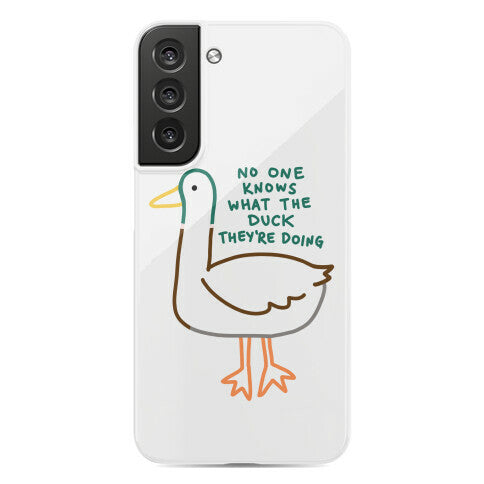 No One Knows What The Duck They're Doing Duck Phone Case