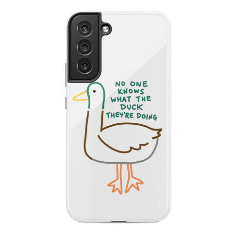 No One Knows What The Duck They're Doing Duck Phone Case