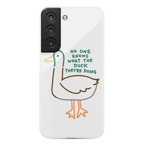 No One Knows What The Duck They're Doing Duck Phone Case