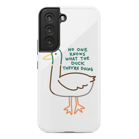 No One Knows What The Duck They're Doing Duck Phone Case