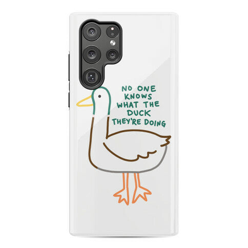 No One Knows What The Duck They're Doing Duck Phone Case