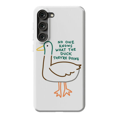 No One Knows What The Duck They're Doing Duck Phone Case